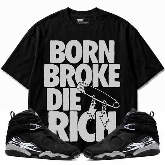 Born Broke Die Rich Air Jordan 8 Chrome black graphic T-shirt — front with matching sneakers