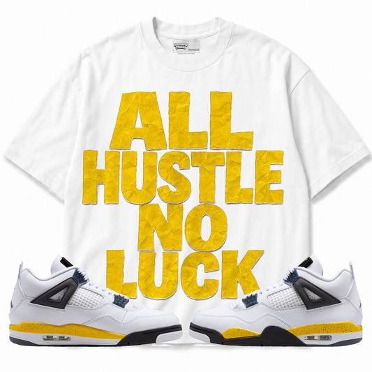 All Hustle No Luck (Air Jordan 4 Tour Yellow) T-Shirt with matching sneakers
