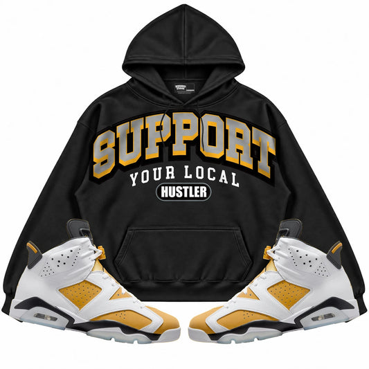 Rebranded Studios Support Your Local Hustler Air Jordan 6 Retro Yellow Ochre Black hoodie — front with sneakers