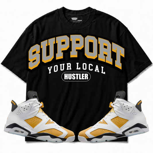 Rebranded Studios Support Your Local Hustler Air Jordan 6 Retro Yellow Ochre Black shirt — front with sneakers