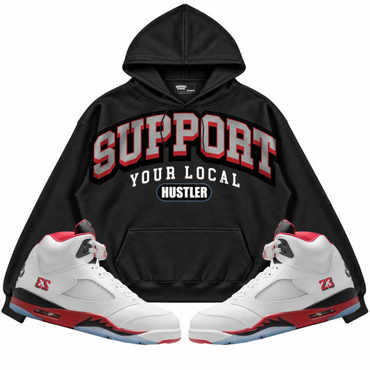 Rebranded Studios Support Your Local Hustler Air Jordan 5 Fire Red Black hoodie — front with sneakers