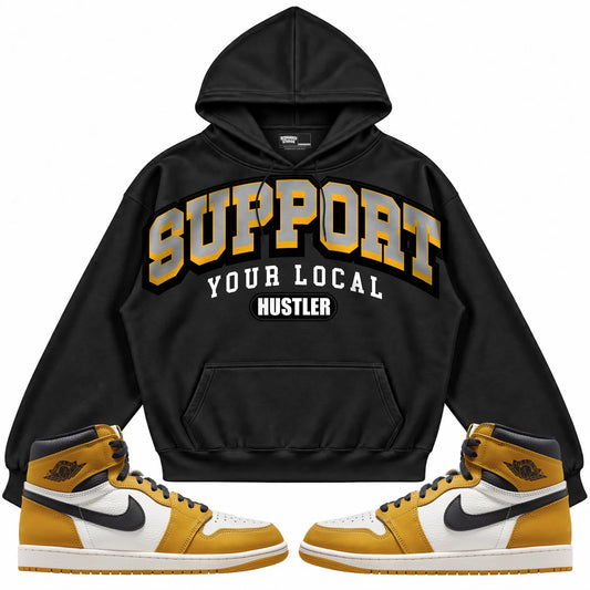 Rebranded Studios Support Your Local Hustler Air Jordan 1 Retro High OG Yellow Ochre Black hoodie — front with sneakers
