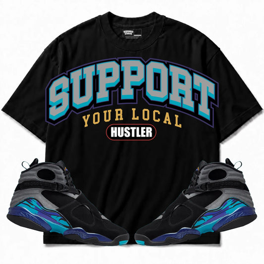 Rebranded Studios Support Your Local Hustler Air Jordan 8 Aqua Black shirt — front with sneakers