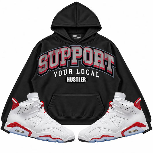 Rebranded Studios Support Your Local Hustler Air Jordan Retro 6 Red Oreo Black hoodie — front with sneakers