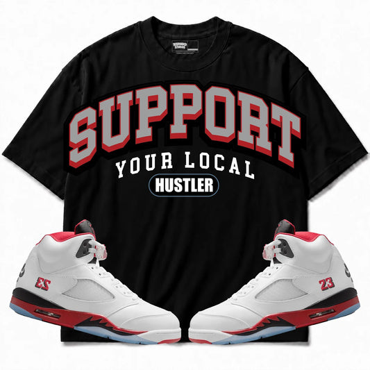 Rebranded Studios Support Your Local Hustler Air Jordan 5 Fire Red Black shirt — front with sneakers