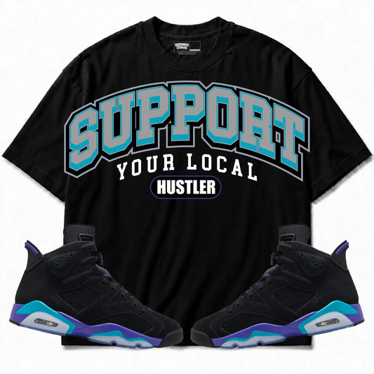 Rebranded Studios Support Your Local Hustler Air Jordan 6 Aqua Black shirt — front with sneakers