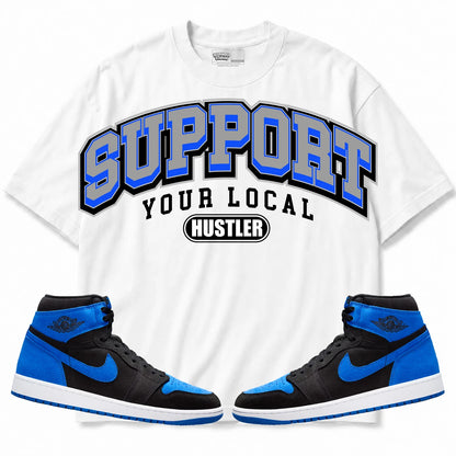 Rebranded Studios Support Your Local Hustler Air Jordan 1 Royal Reimagined Collection White shirt — front with sneakers