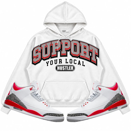 Rebranded Studios Support Your Local Hustler Air Jordan Retro 3 Fire Red Collection White hoodie — front with sneakers