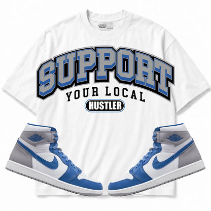 Rebranded Studios Support Your Local Hustler Air Jordan Retro 1 True Blue Collection White shirt — front with sneakers