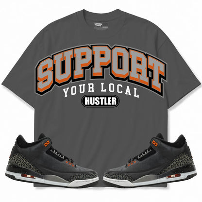 Rebranded Studios Support Your Local Hustler Air Jordan 3 Fear Charcoal Gray shirt — front with sneakers