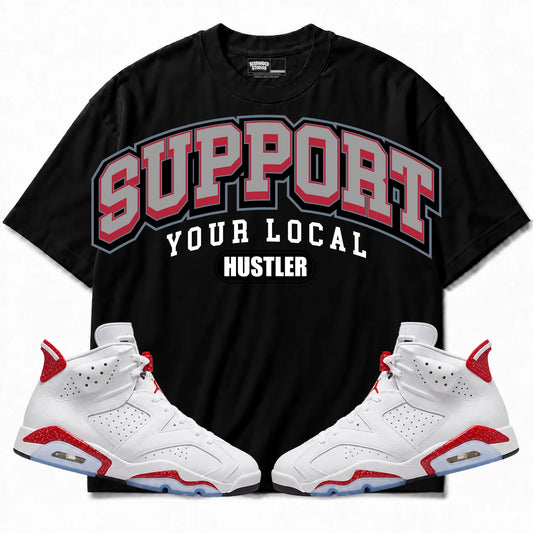 Rebranded Studios Support Your Local Hustler Air Jordan Retro 6 Red Oreo Black shirt — front with sneakers