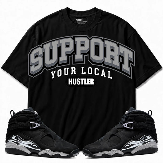 Rebranded Studios Support Your Local Hustler Air Jordan 8 Chrome black shirt — front with sneakers