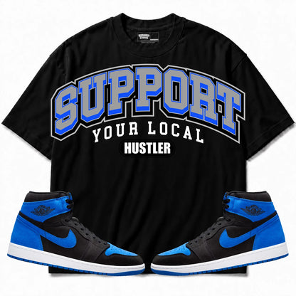 Rebranded Studios Support Your Local Hustler Air Jordan 1 Royal Reimagined Black shirt — front with sneakers