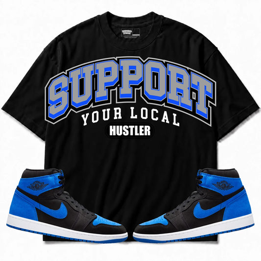 Rebranded Studios Support Your Local Hustler Air Jordan 1 Royal Reimagined Black shirt — front with sneakers