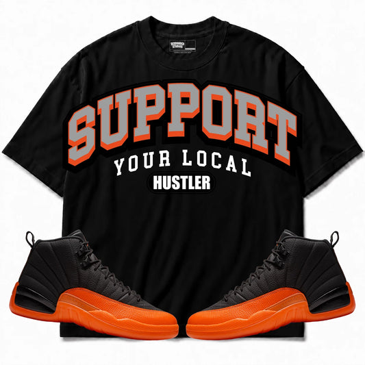 Rebranded Studios Support Your Local Hustler Air Jordan 12 Brilliant Orange Black shirt — front with sneakers