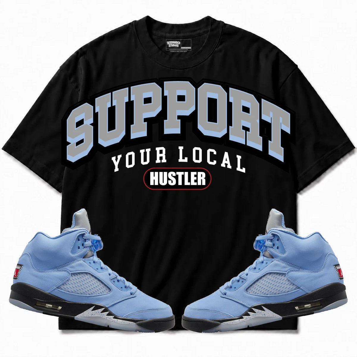 Rebranded Studios Support Your Local Hustler Air Jordan 5 UNC Black shirt — front with sneakers
