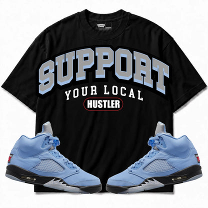 Rebranded Studios Support Your Local Hustler Air Jordan 5 UNC Black shirt — front with sneakers
