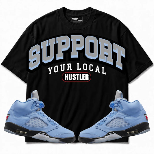 Rebranded Studios Support Your Local Hustler Air Jordan 5 UNC Black shirt — front with sneakers