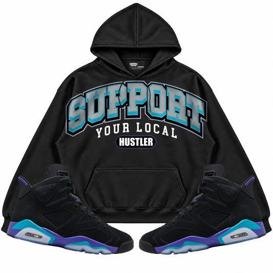 Rebranded Studios Support Your Local Hustler Air Jordan 6 Aqua Black hoodie — front with sneakers